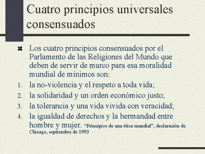 Cuatro principios universales consensuados 1. 2. 3. 4. Los cuatro principios consensuados por el