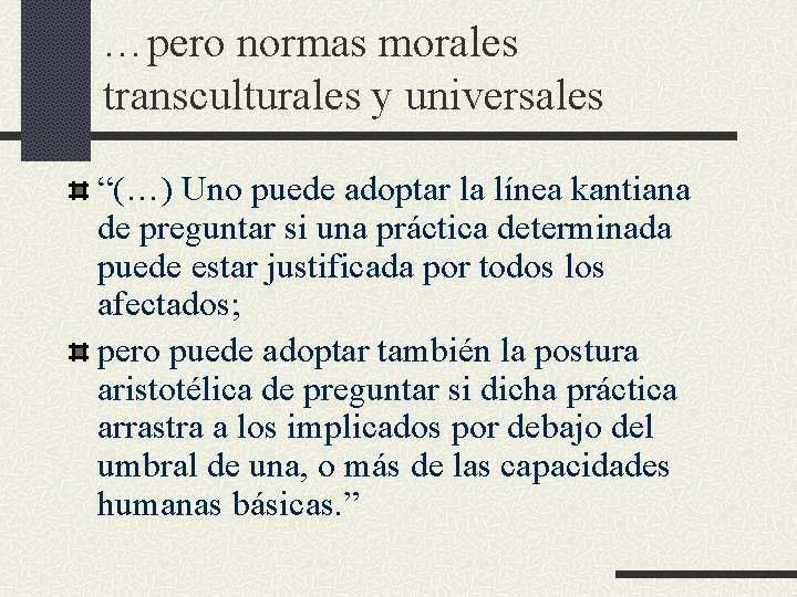 …pero normas morales transculturales y universales “(…) Uno puede adoptar la línea kantiana de …pero normas morales transculturales y universales “(…) Uno puede adoptar la línea kantiana de