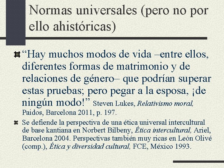 Normas universales (pero no por ello ahistóricas) “Hay muchos modos de vida –entre ellos, Normas universales (pero no por ello ahistóricas) “Hay muchos modos de vida –entre ellos,