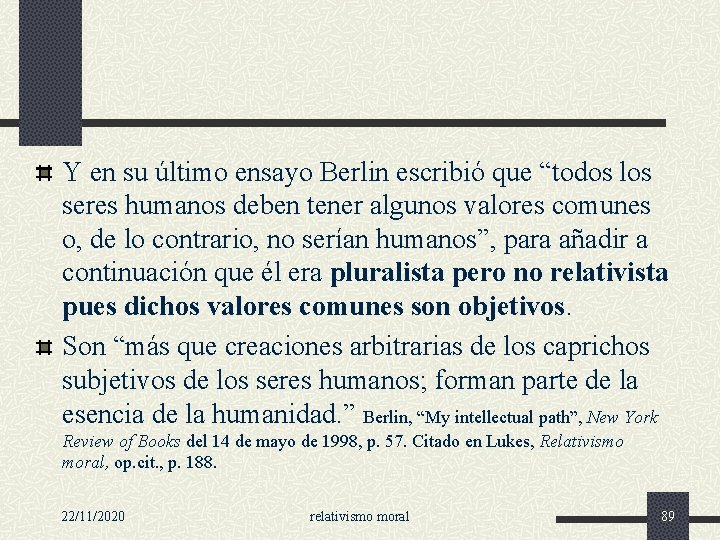 Y en su último ensayo Berlin escribió que “todos los seres humanos deben tener Y en su último ensayo Berlin escribió que “todos los seres humanos deben tener