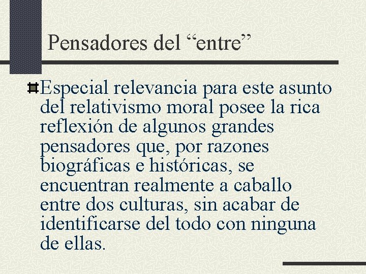 Pensadores del “entre” Especial relevancia para este asunto del relativismo moral posee la rica