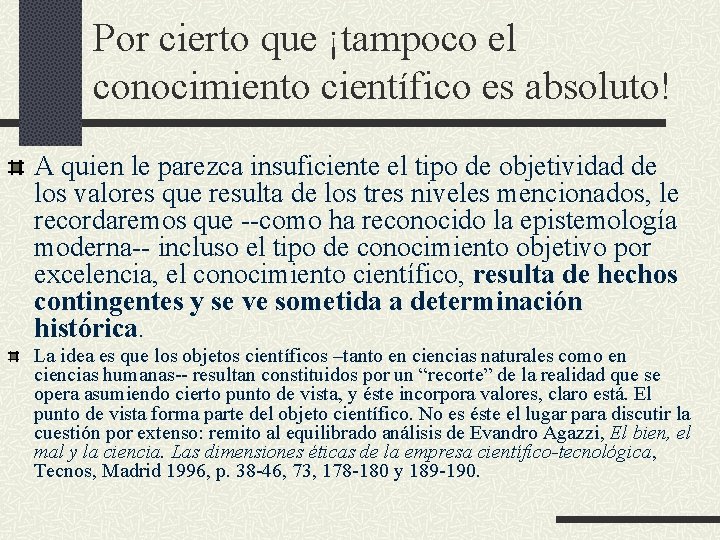 Por cierto que ¡tampoco el conocimiento científico es absoluto! A quien le parezca insuficiente Por cierto que ¡tampoco el conocimiento científico es absoluto! A quien le parezca insuficiente