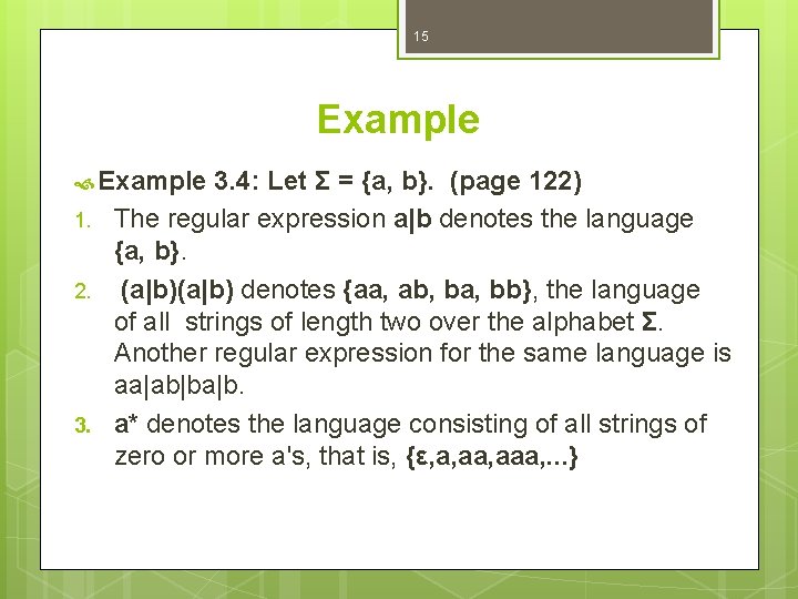 15 Example 1. 2. 3. 4: Let Σ = {a, b}. (page 122) The