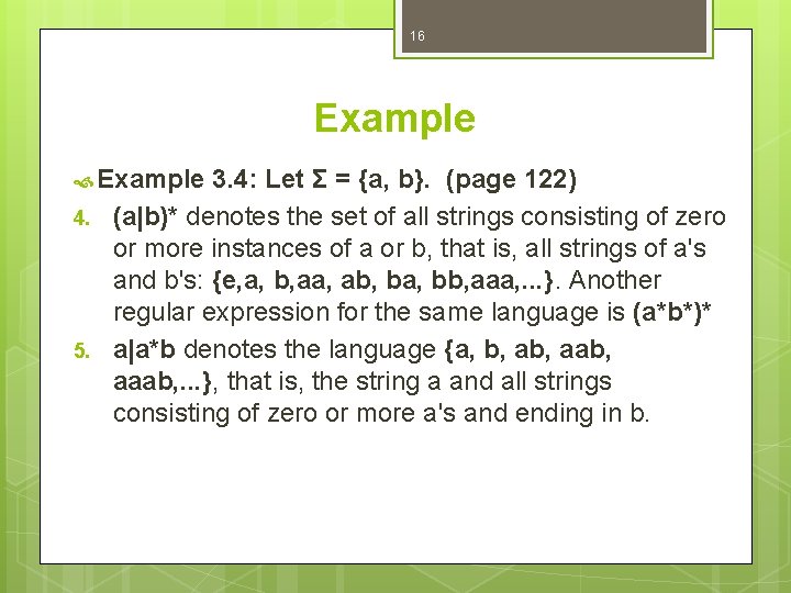 16 Example 4. 5. 3. 4: Let Σ = {a, b}. (page 122) (a|b)*