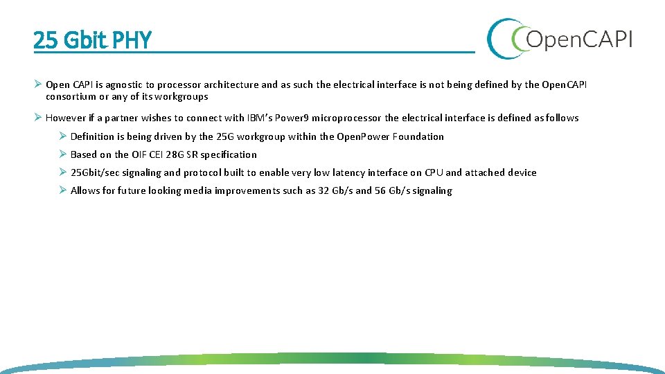 25 Gbit PHY Ø Open CAPI is agnostic to processor architecture and as such 25 Gbit PHY Ø Open CAPI is agnostic to processor architecture and as such