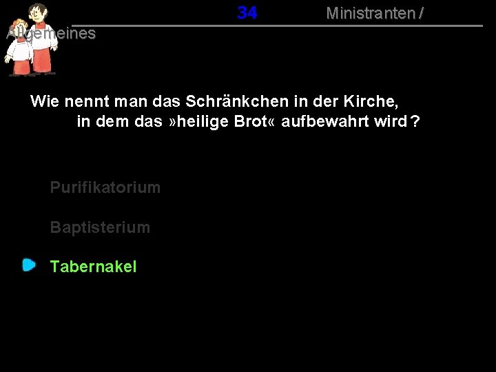 034 Ministranten / Allgemeines Wie nennt man das Schränkchen in der Kirche, in dem