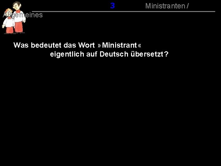 013 Ministranten / Allgemeines Was bedeutet das Wort » Ministrant « eigentlich auf Deutsch