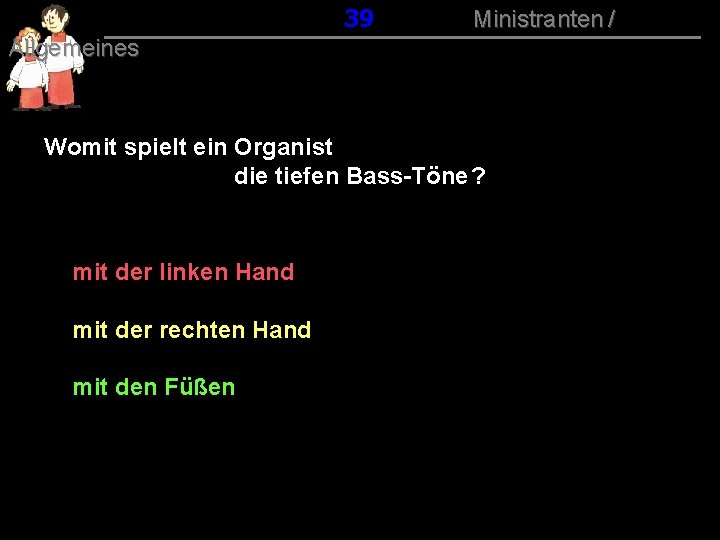 039 Ministranten / Allgemeines Womit spielt ein Organist die tiefen Bass-Töne ? mit der