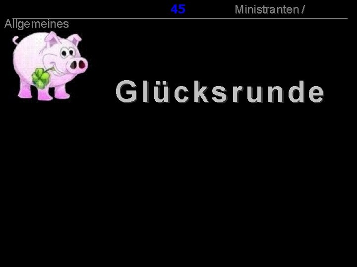045 131 Ministranten / Allgemeines Glücksrunde 