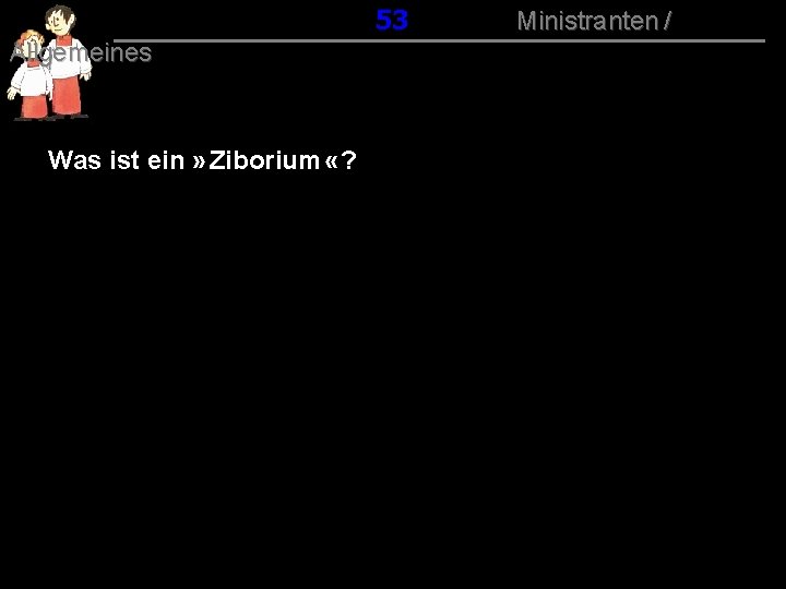 053 Allgemeines Was ist ein » Ziborium « ? Ministranten / 