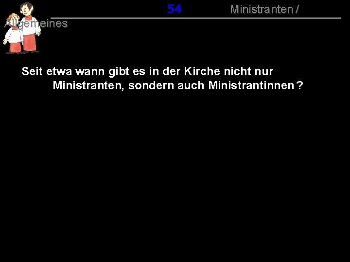 054 Ministranten / Allgemeines Seit etwa wann gibt es in der Kirche nicht nur