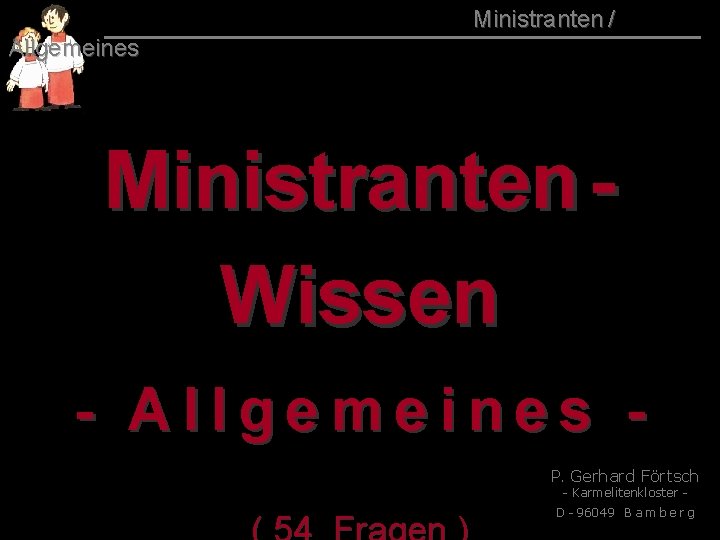 015 Ministranten / Allgemeines Ministranten Wissen - Allgemeines P. Gerhard Förtsch - Karmelitenkloster -