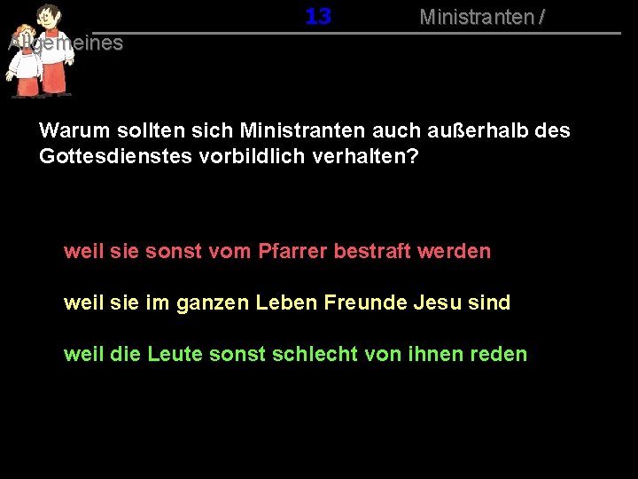 013 Ministranten / Allgemeines Warum sollten sich Ministranten auch außerhalb des Gottesdienstes vorbildlich verhalten?