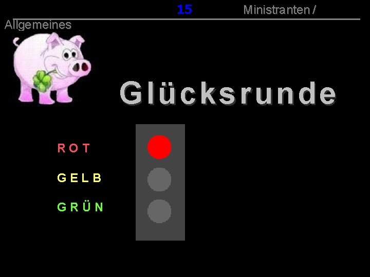015 Ministranten / Allgemeines 132 Glücksrunde ROT GELB GRÜN 
