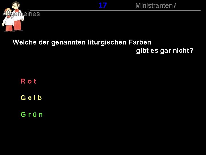 017 Ministranten / Allgemeines Welche der genannten liturgischen Farben gibt es gar nicht? Rot