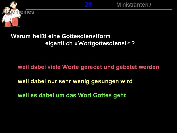 029 Ministranten / Allgemeines Warum heißt eine Gottesdienstform eigentlich » Wortgottesdienst « ? weil