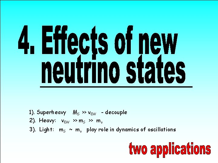 1). Superheavy MS >> v. EW - decouple 2). Heavy: v. EW >> m.