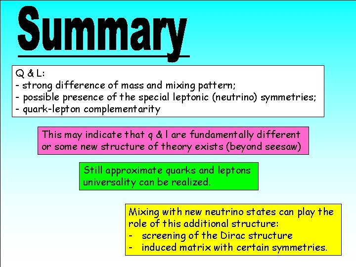 Q & L: - strong difference of mass and mixing pattern; - possible presence