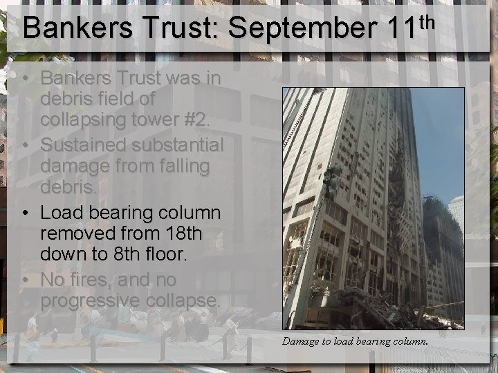 Bankers Trust: September 11 th • Bankers Trust was in debris field of collapsing