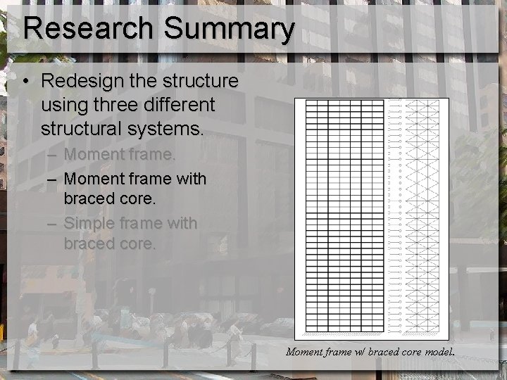 Research Summary • Redesign the structure using three different structural systems. – Moment frame