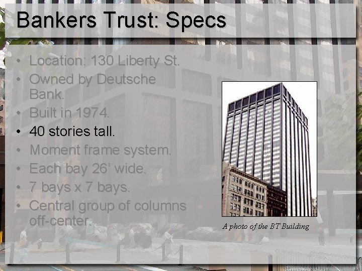 Bankers Trust: Specs • Location: 130 Liberty St. • Owned by Deutsche Bank. •