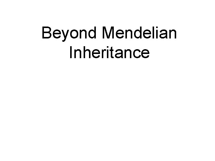 Beyond Mendelian Inheritance 