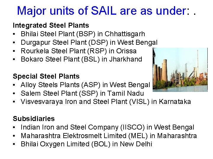 Major units of SAIL are as under: . Integrated Steel Plants • Bhilai Steel