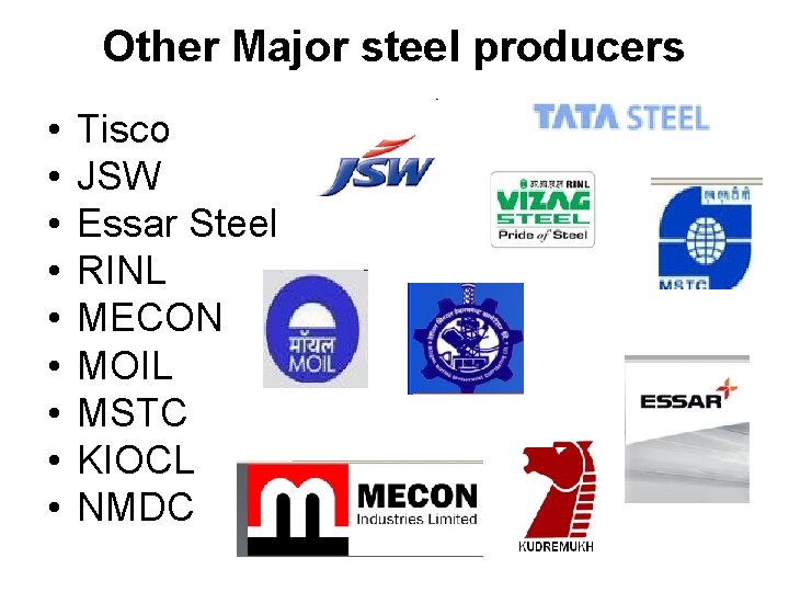 Other Major steel producers • • • Tisco JSW Essar Steel RINL MECON MOIL