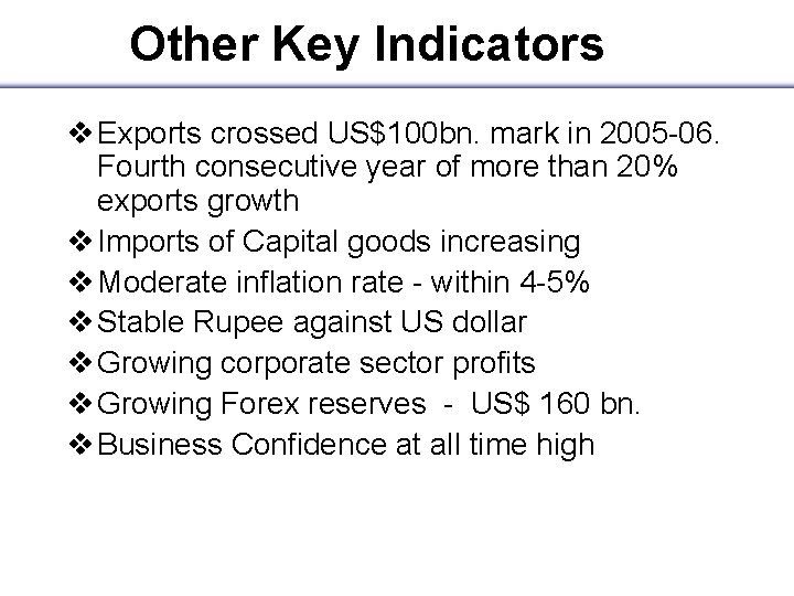 Other Key Indicators v Exports crossed US$100 bn. mark in 2005 -06. Fourth consecutive