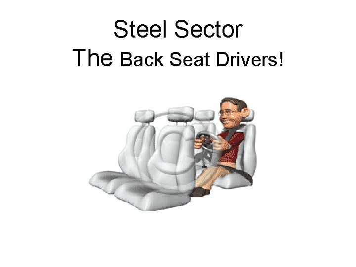 Steel Sector The Back Seat Drivers! 