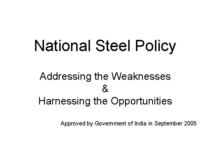 National Steel Policy Addressing the Weaknesses & Harnessing the Opportunities Approved by Government of