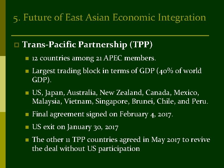 5. Future of East Asian Economic Integration p Trans-Pacific Partnership (TPP) n 12 countries