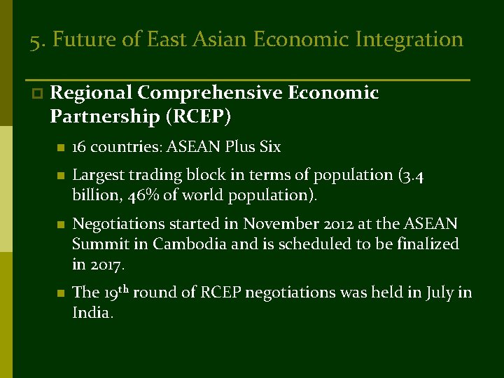 5. Future of East Asian Economic Integration p Regional Comprehensive Economic Partnership (RCEP) n