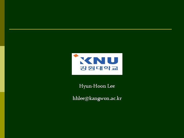 Hyun-Hoon Lee hhlee@kangwon. ac. kr 