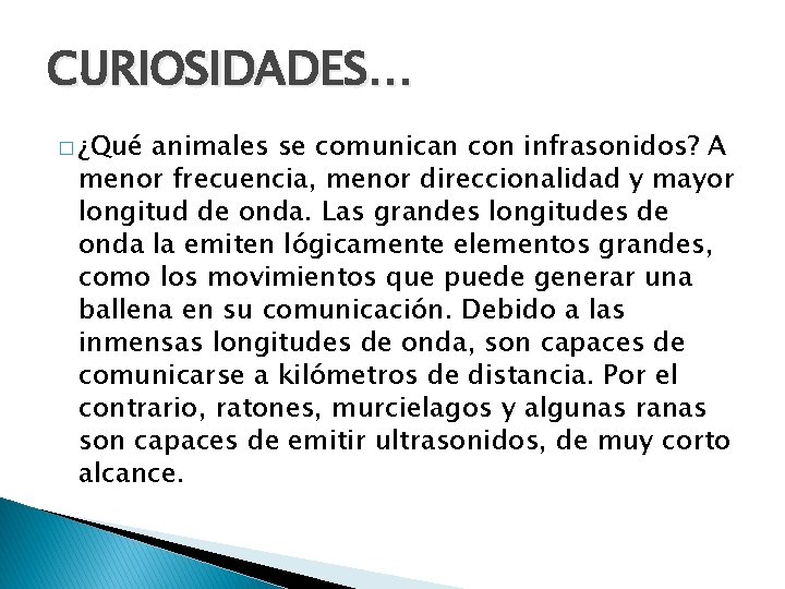 CURIOSIDADES… � ¿Qué animales se comunican con infrasonidos? A menor frecuencia, menor direccionalidad y