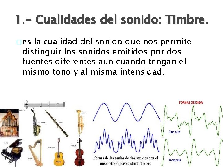 1. - Cualidades del sonido: Timbre. � es la cualidad del sonido que nos