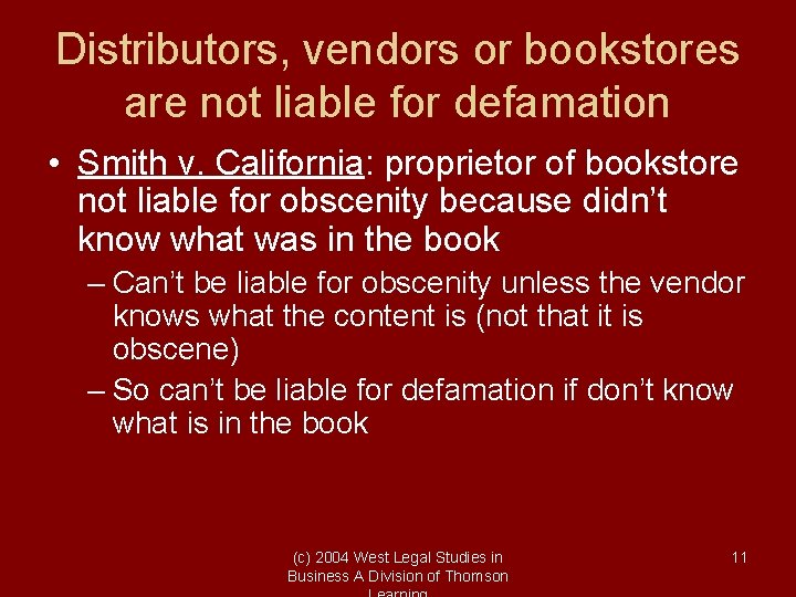 Distributors, vendors or bookstores are not liable for defamation • Smith v. California: proprietor