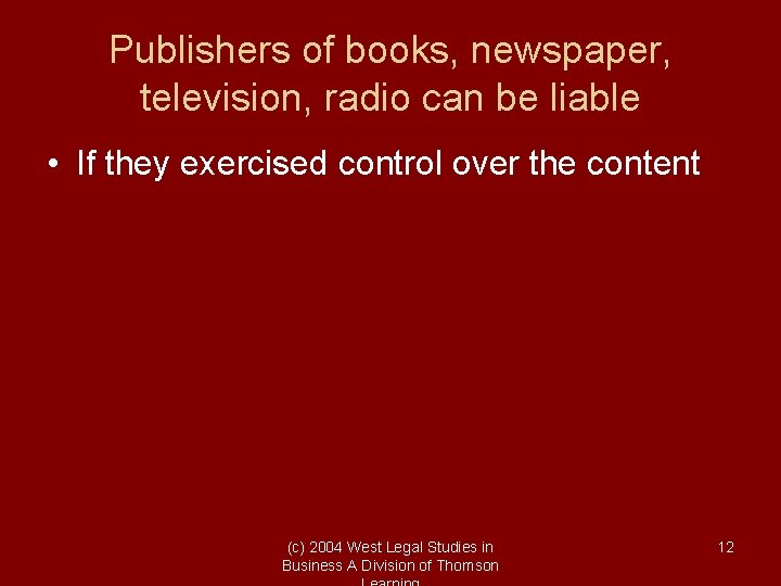 Publishers of books, newspaper, television, radio can be liable • If they exercised control
