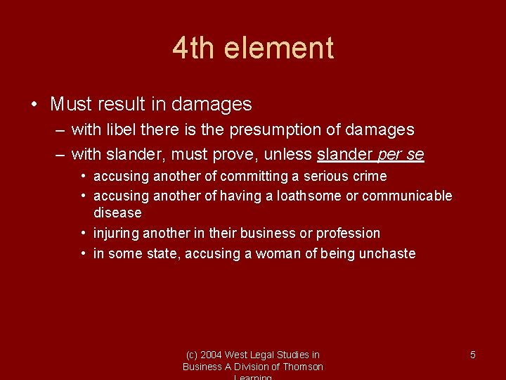 4 th element • Must result in damages – with libel there is the
