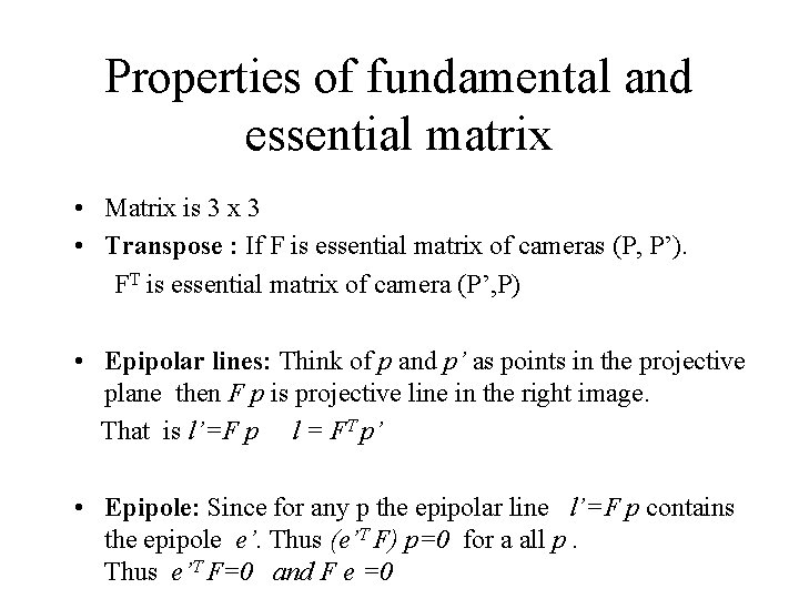 Properties of fundamental and essential matrix • Matrix is 3 x 3 • Transpose