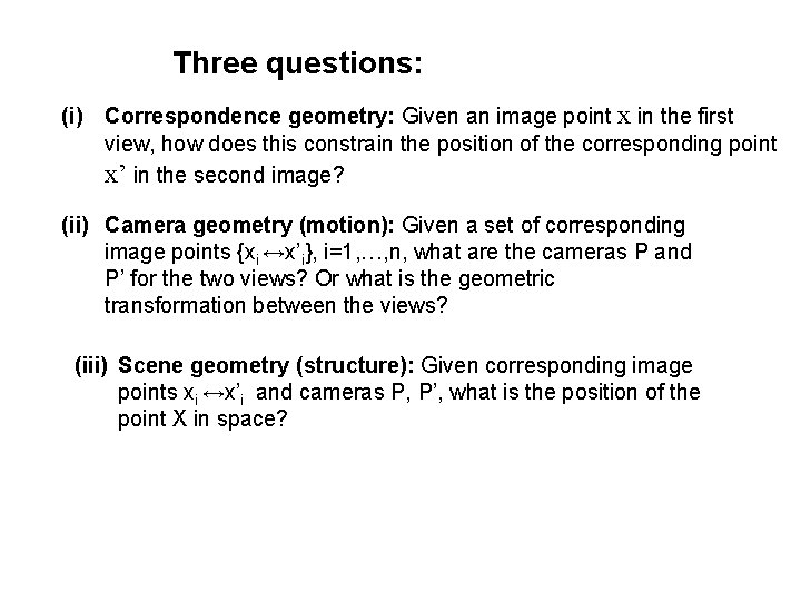 Three questions: (i) Correspondence geometry: Given an image point x in the first view,
