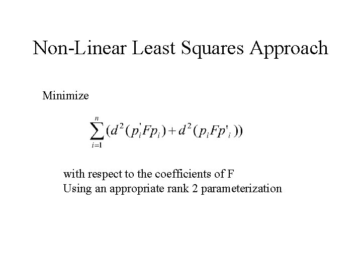 Non-Linear Least Squares Approach Minimize with respect to the coefficients of F Using an