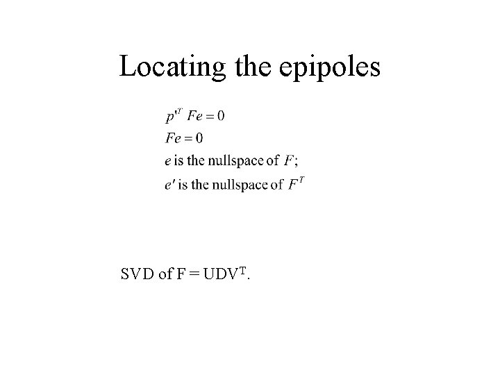 Locating the epipoles SVD of F = UDVT. 