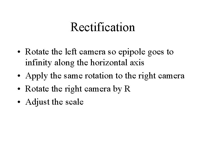 Rectification • Rotate the left camera so epipole goes to infinity along the horizontal