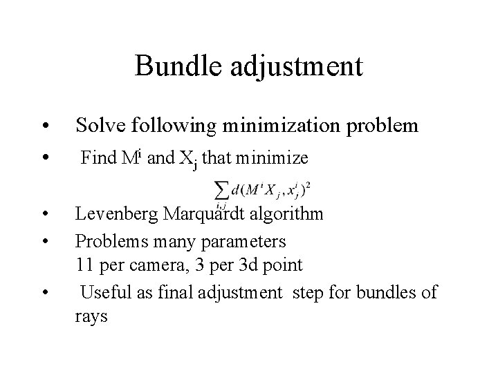 Bundle adjustment • • Solve following minimization problem • • Levenberg Marquardt algorithm Problems