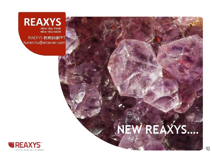 REAXYS HOW YOU THINK HOW YOU WORK RAEXYS 教育訓練PPT Karen. liu@elsevier. com NEW REAXYS…. REAXYS HOW YOU THINK HOW YOU WORK RAEXYS 教育訓練PPT Karen. liu@elsevier. com NEW REAXYS….