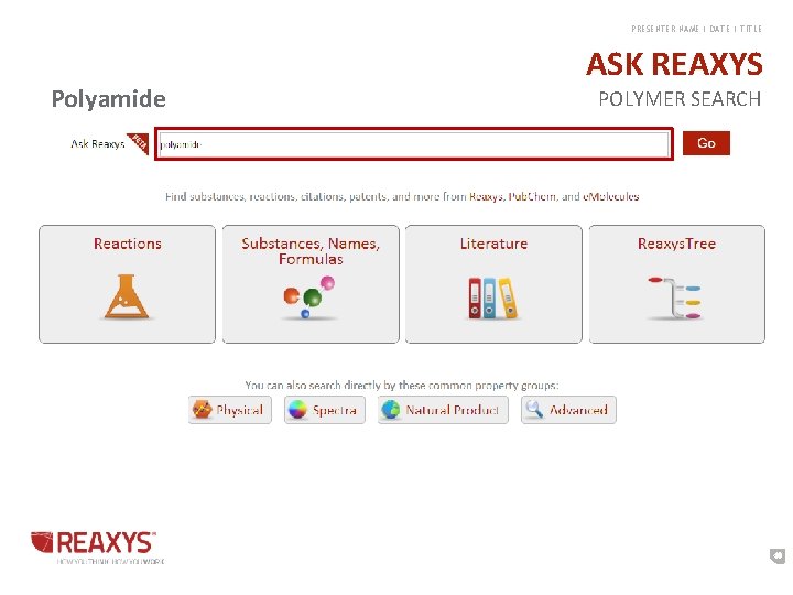 PRESENTER NAME | DATE | TITLE Polyamide ASK REAXYS POLYMER SEARCH 40 PRESENTER NAME | DATE | TITLE Polyamide ASK REAXYS POLYMER SEARCH 40