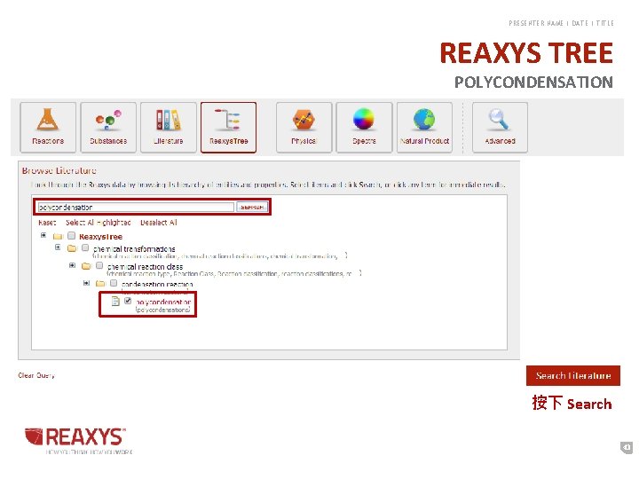 PRESENTER NAME | DATE | TITLE REAXYS TREE POLYCONDENSATION 按下 Search 43 PRESENTER NAME | DATE | TITLE REAXYS TREE POLYCONDENSATION 按下 Search 43