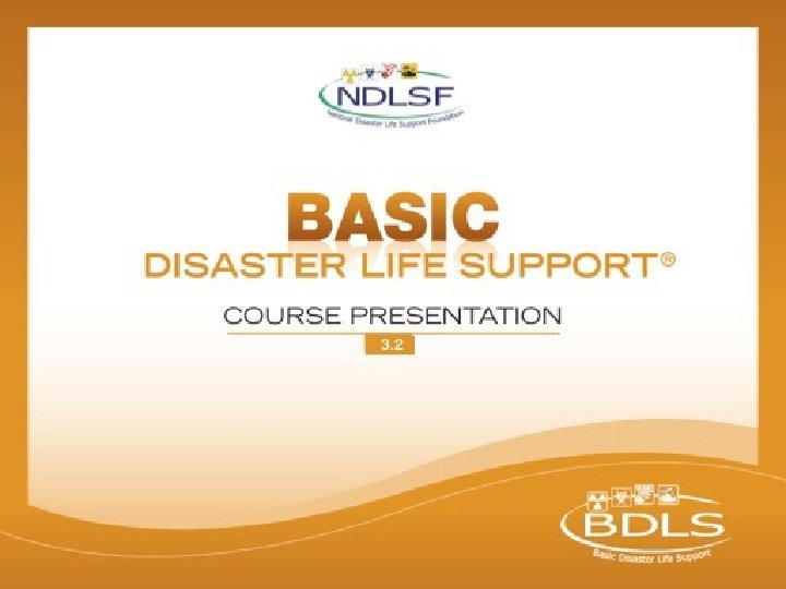 © 2015 National Disaster Life Support Foundation, Inc. All rights reserved. BDLS® v. 3. © 2015 National Disaster Life Support Foundation, Inc. All rights reserved. BDLS® v. 3.