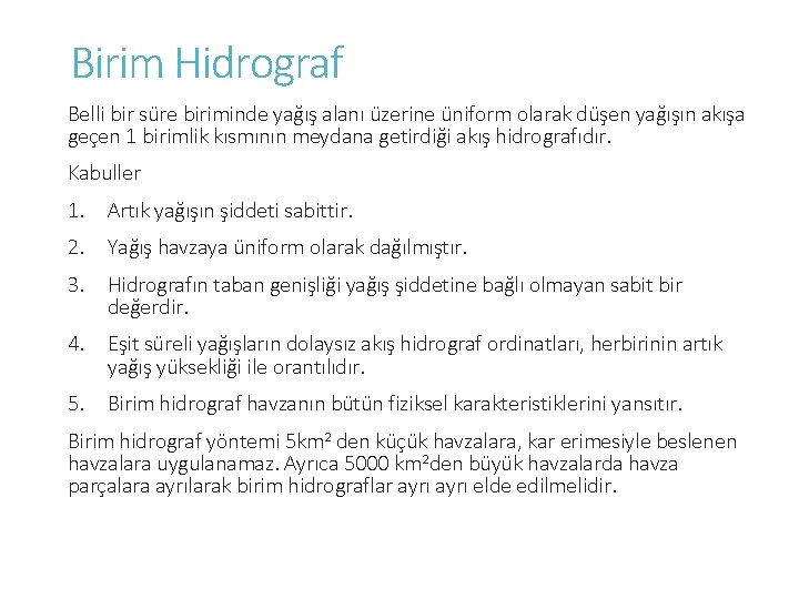 Birim Hidrograf Belli bir süre biriminde yağış alanı üzerine üniform olarak düşen yağışın akışa